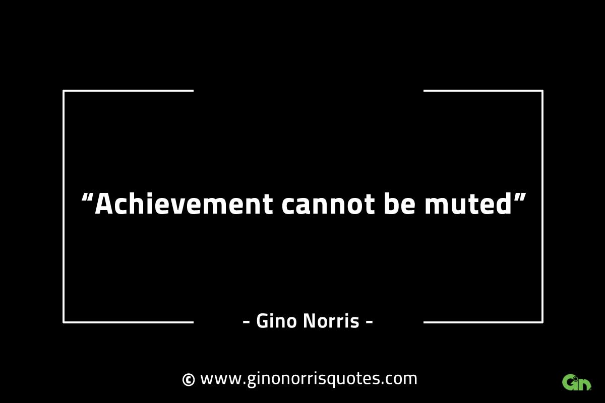 Achievement cannot be muted GinoNorrisINTJQuotes