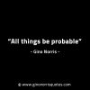 All things be probable GinoNorrisINTJQuotes