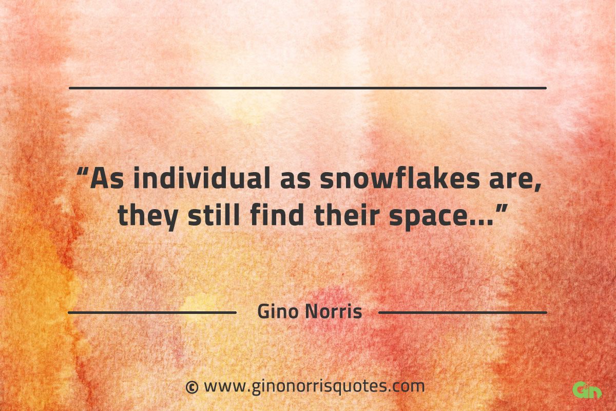 As individual as snowflakes are GinoNorrisQuotes