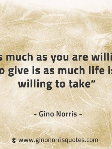 As much as you are willing to give GinoNorrisQuotes