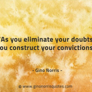 As you eliminate your doubts GinoNorrisQuotes
