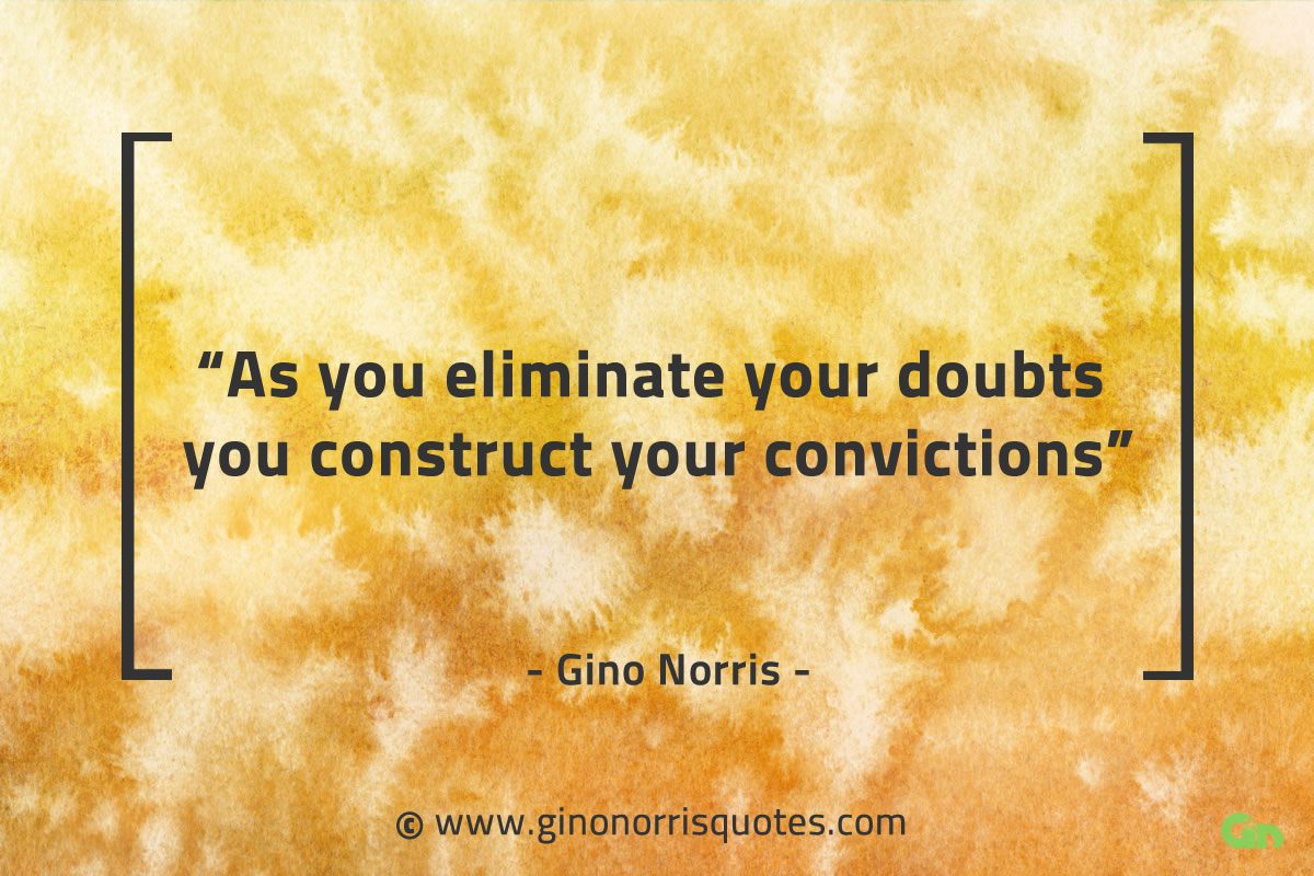 As you eliminate your doubts GinoNorrisQuotes