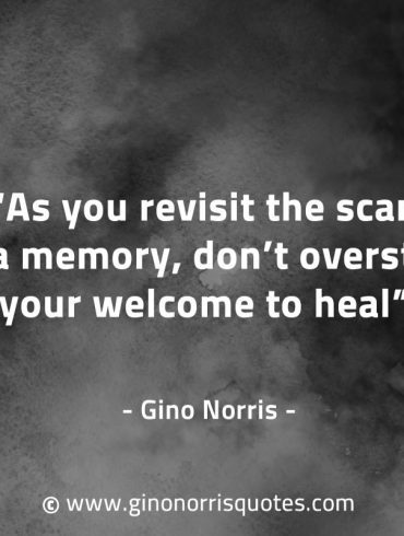 As you revisit the scar of a memory GinoNorrisQuotes