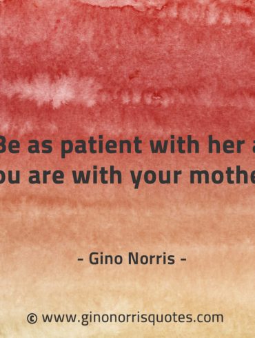 Be as patient with her GinoNorrisQuotes