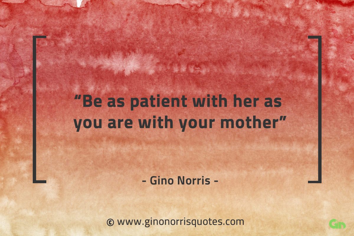Be as patient with her GinoNorrisQuotes