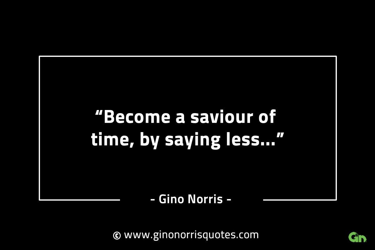 Become a saviour of time by saying less GinoNorrisINTJQuotes