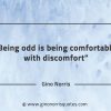 Being odd is being comfortable with discomfort GinoNorrisQuotes