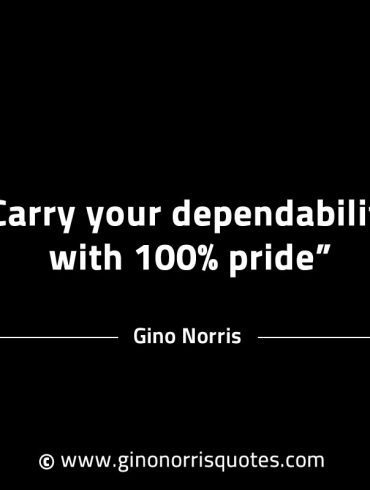 Carry your dependability GinoNorrisINTJQuotes