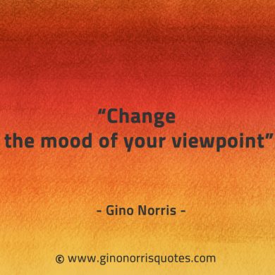 Change the mood of your viewpoint GinoNorrisQuotes