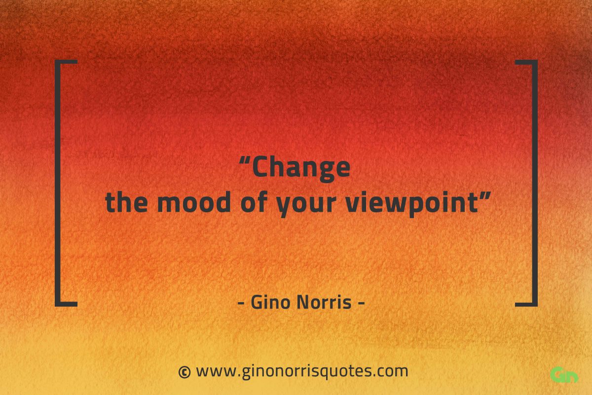 Change the mood of your viewpoint GinoNorrisQuotes