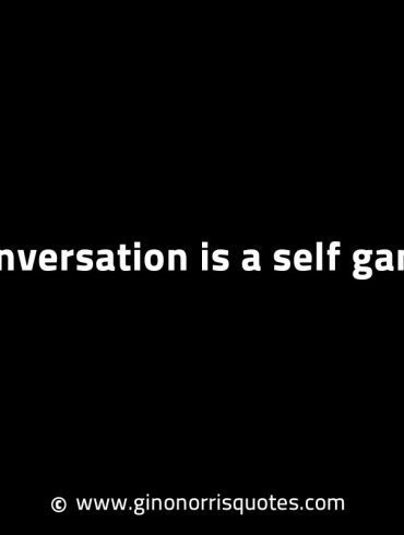 Conversation is a self game GinoNorrisINTJQuotes