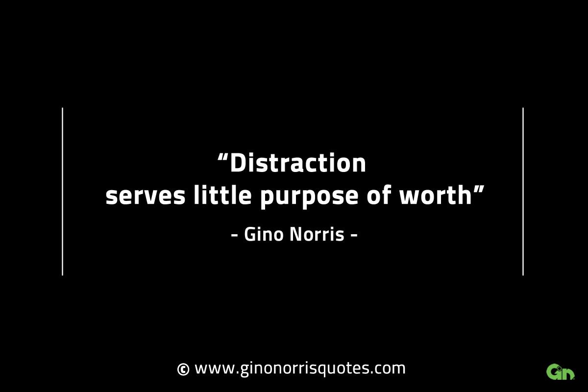 Distraction serves little purpose of worth GinoNorrisINTJQuotes