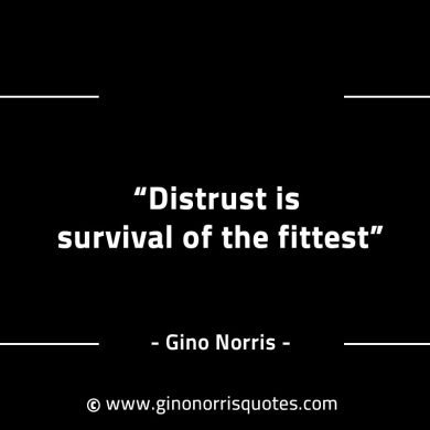 Distrust is survival of the fittest GinoNorrisINTJQuotes