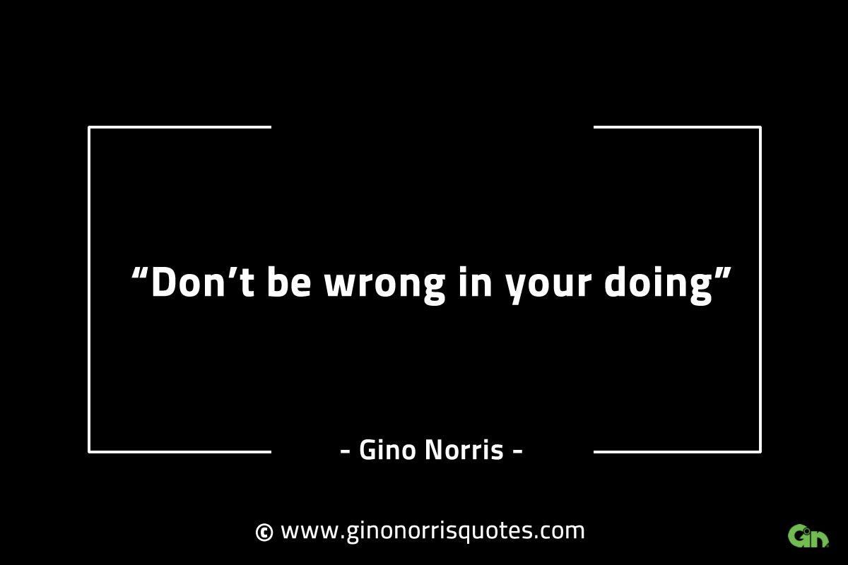 Dont be wrong in your doing GinoNorrisINTJQuotes