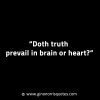 Doth truth prevail in brain or heart GinoNorrisINTJQuotes