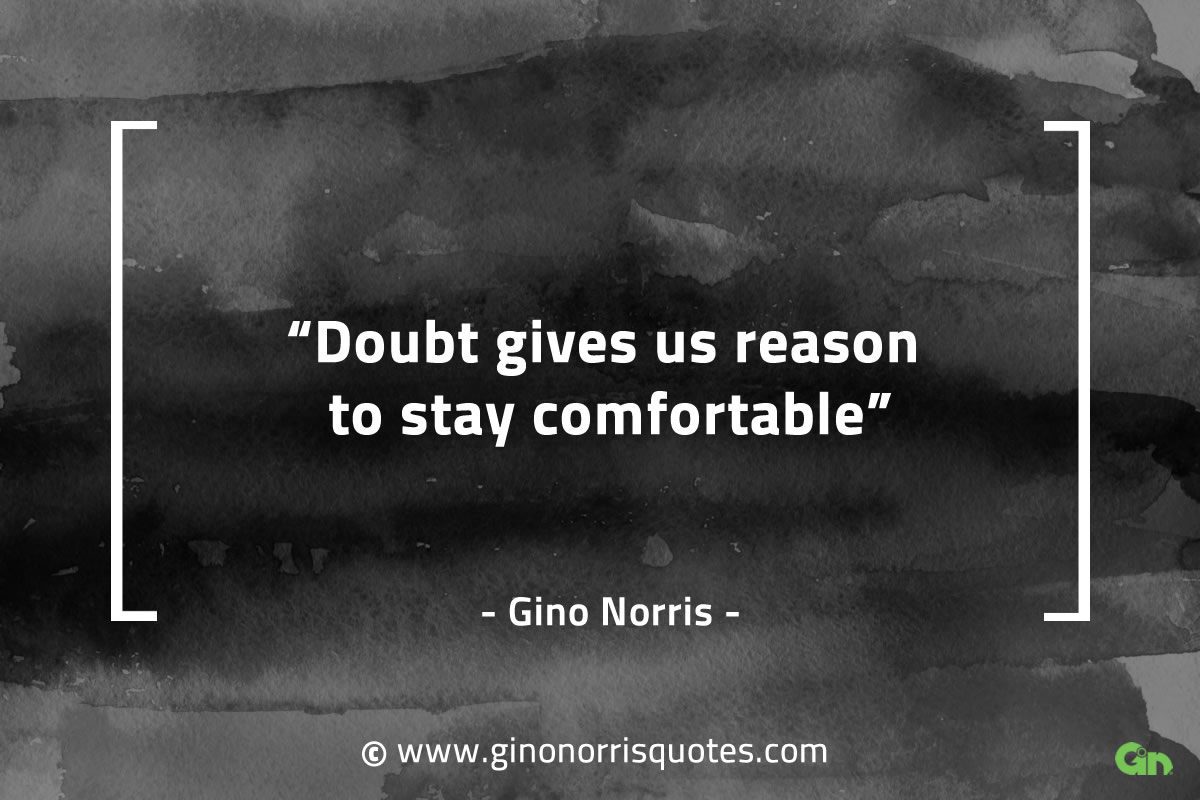 Doubt gives us reason to stay comfortable GinoNorrisQuotes