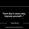 Each day in every way impress yourself GinoNorrisINTJQuotes