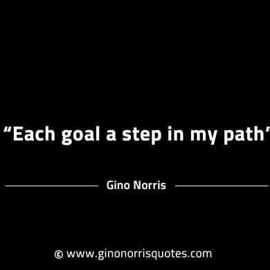 Each goal a step in my path GinoNorrisINTJQuotes
