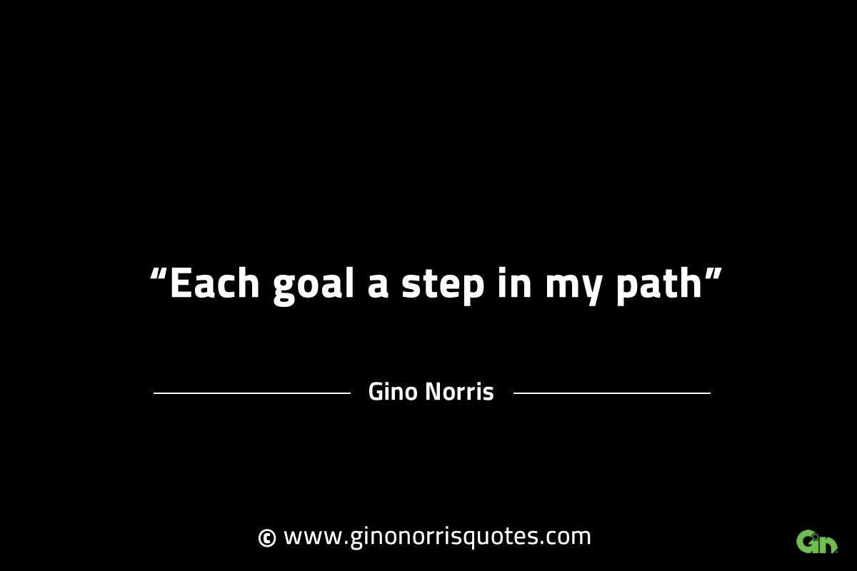 Each goal a step in my path GinoNorrisINTJQuotes