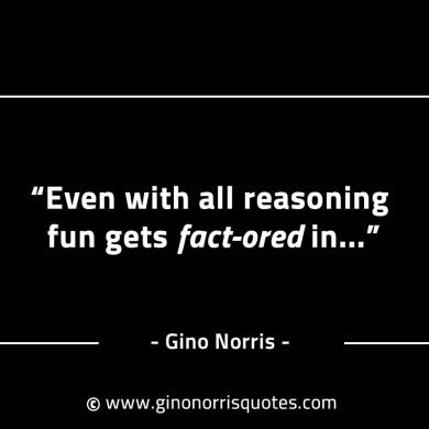 Even with all reasoning fun GinoNorrisINTJQuotes