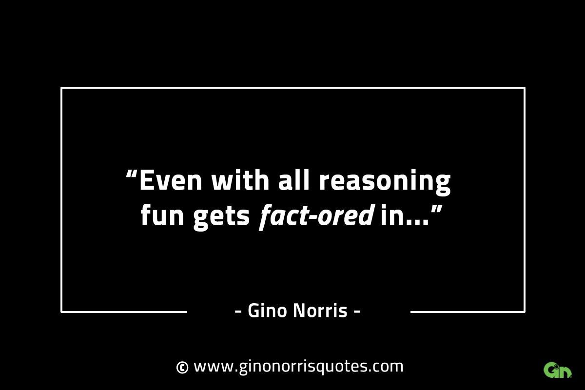 Even with all reasoning fun GinoNorrisINTJQuotes