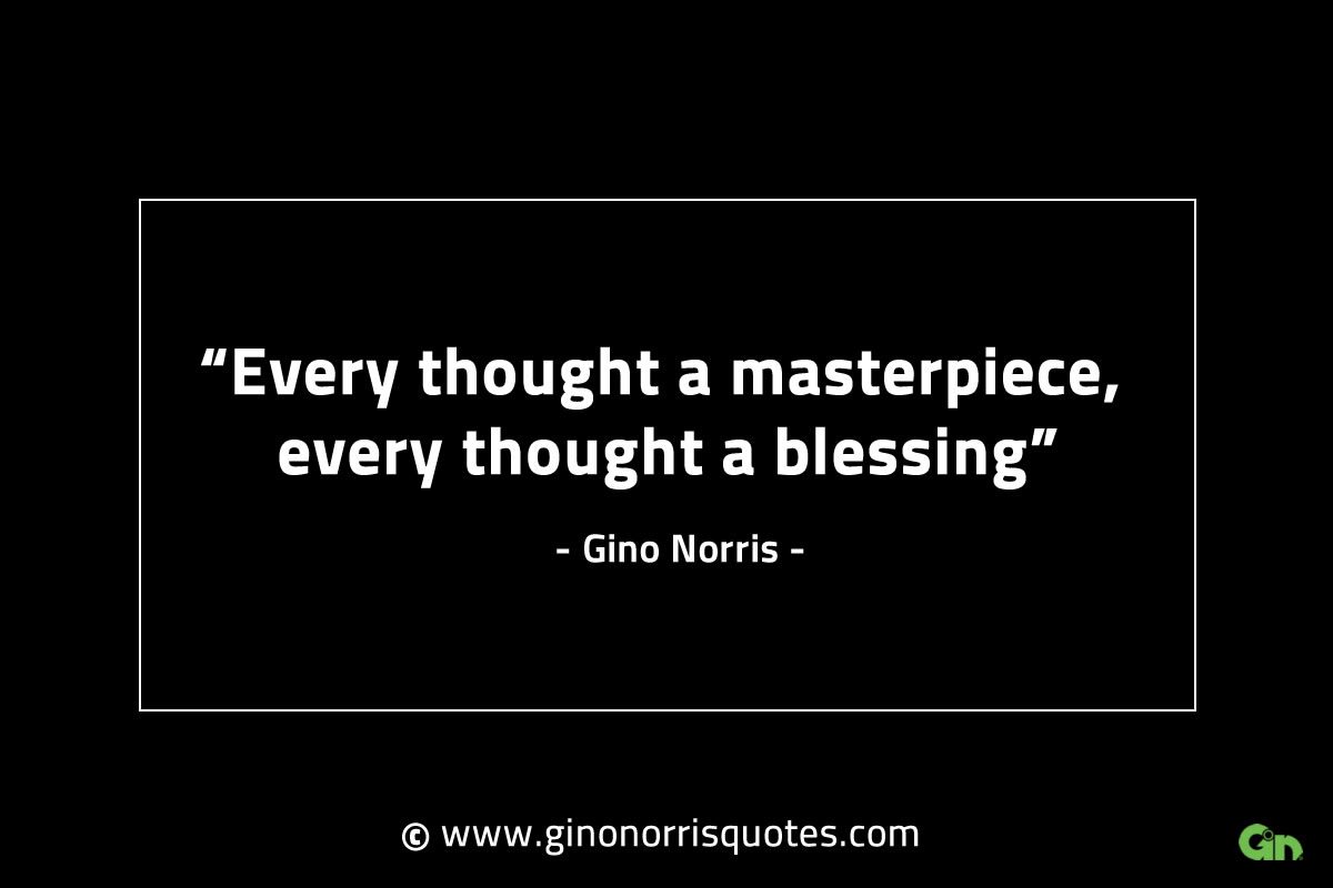 Every thought a masterpiece GinoNorrisINTJQuotes