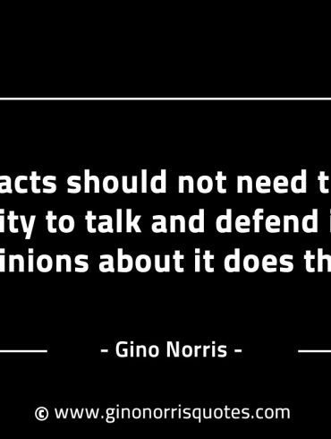 Facts should not need the capacity to talk GinoNorrisINTJQuotes