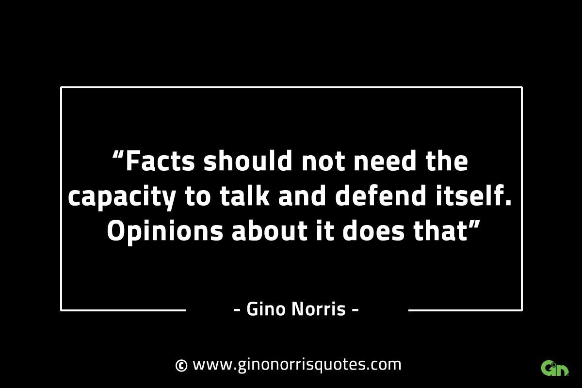 Facts should not need the capacity to talk GinoNorrisINTJQuotes