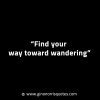 Find your way toward wandering GinoNorrisINTJQuotes