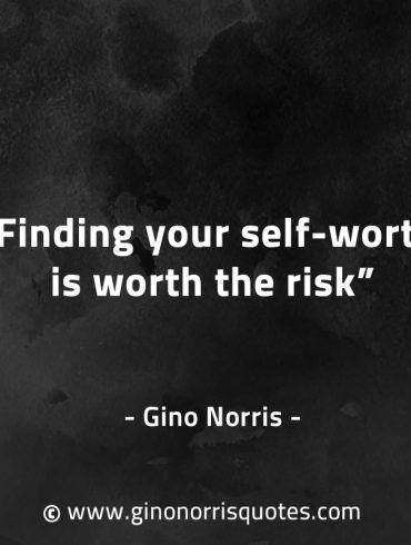 Finding your self worth is worth the risk GinoNorrisQuotes