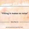 Fitting in makes no noise GinoNorrisQuotes