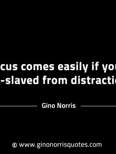 Focus comes easily if youre unslaved GinoNorrisINTJQuotes