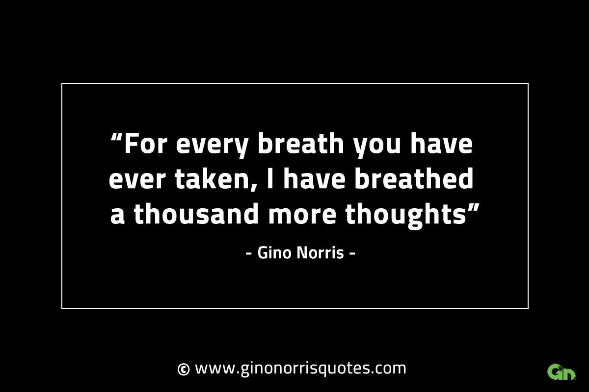 For every breath you have ever taken GinoNorrisINTJQuotes