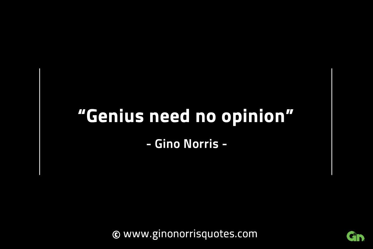 Genius need no opinion GinoNorrisINTJQuotes