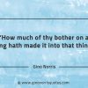 How much of thy bother on a thing GinoNorrisQuotes