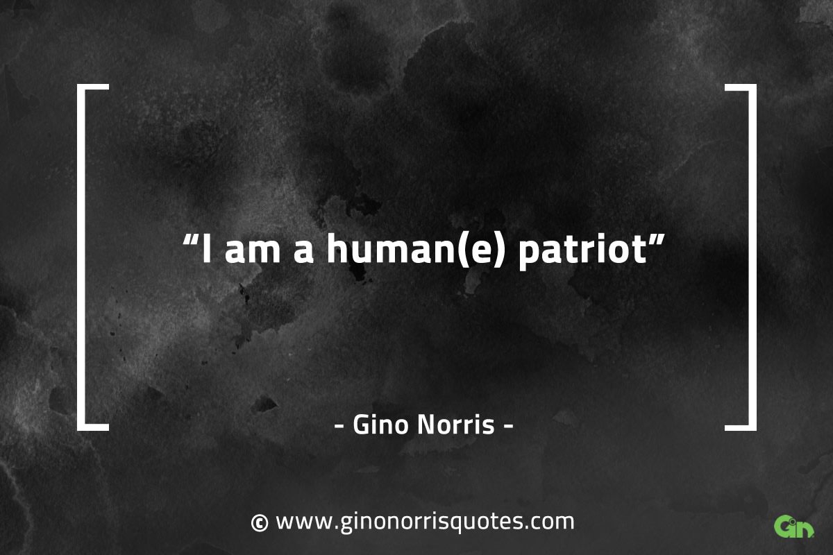 I am a humane patriot GinoNorrisQuotes
