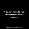 I do not have to feel to understand you GinoNorrisINTJQuotes