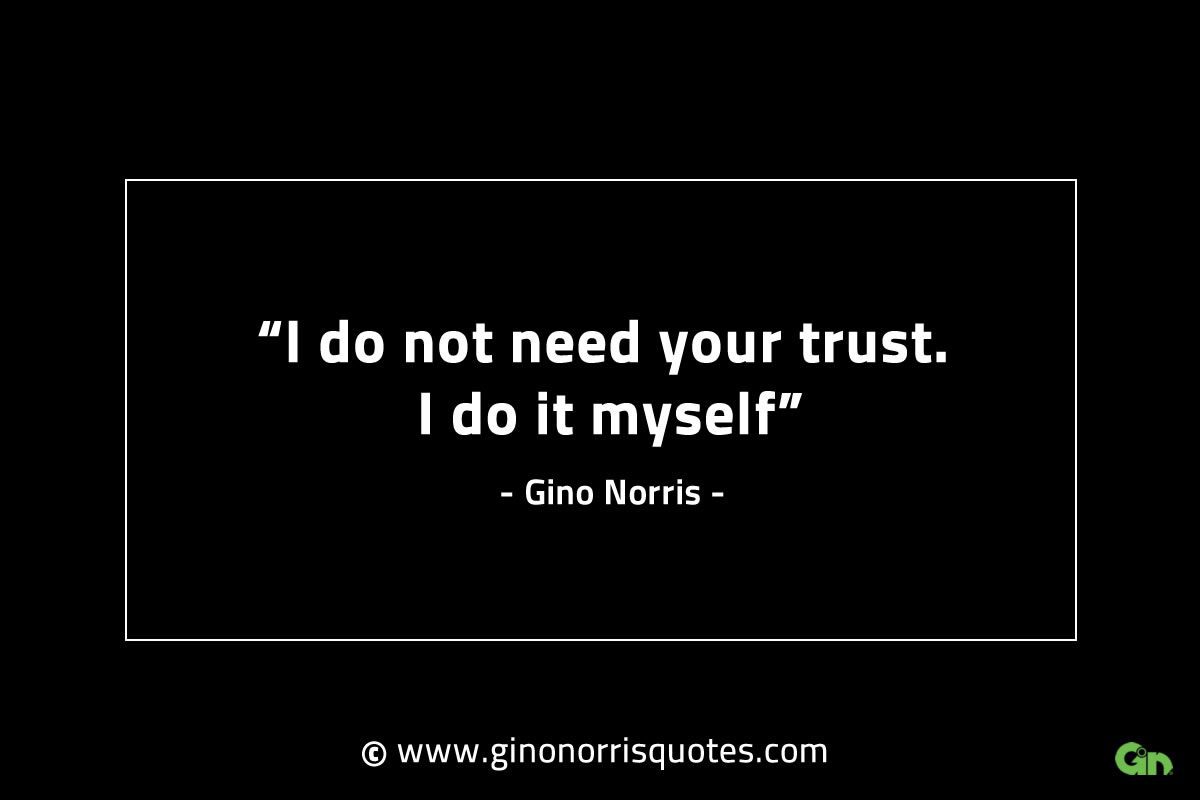 I do not need your trust GinoNorrisINTJQuotes