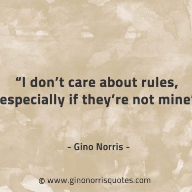 I dont care about rules GinoNorrisQuotes