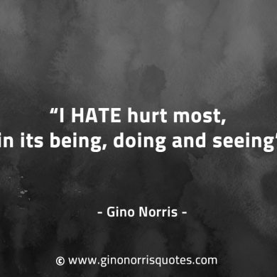 I hate hurt most in its being doing and seeing GinoNorrisQuotes