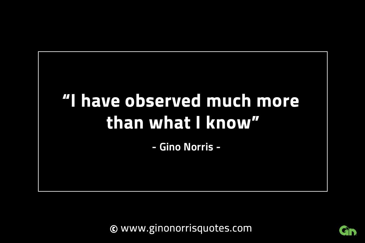 I have observed much more GinoNorrisINTJQuotes