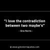 I love the contradiction between two maybes GinoNorrisINTJQuotes