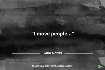 I move people GinoNorrisQuotes