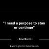 I need a purpose to stay or continue GinoNorrisINTJQuotes