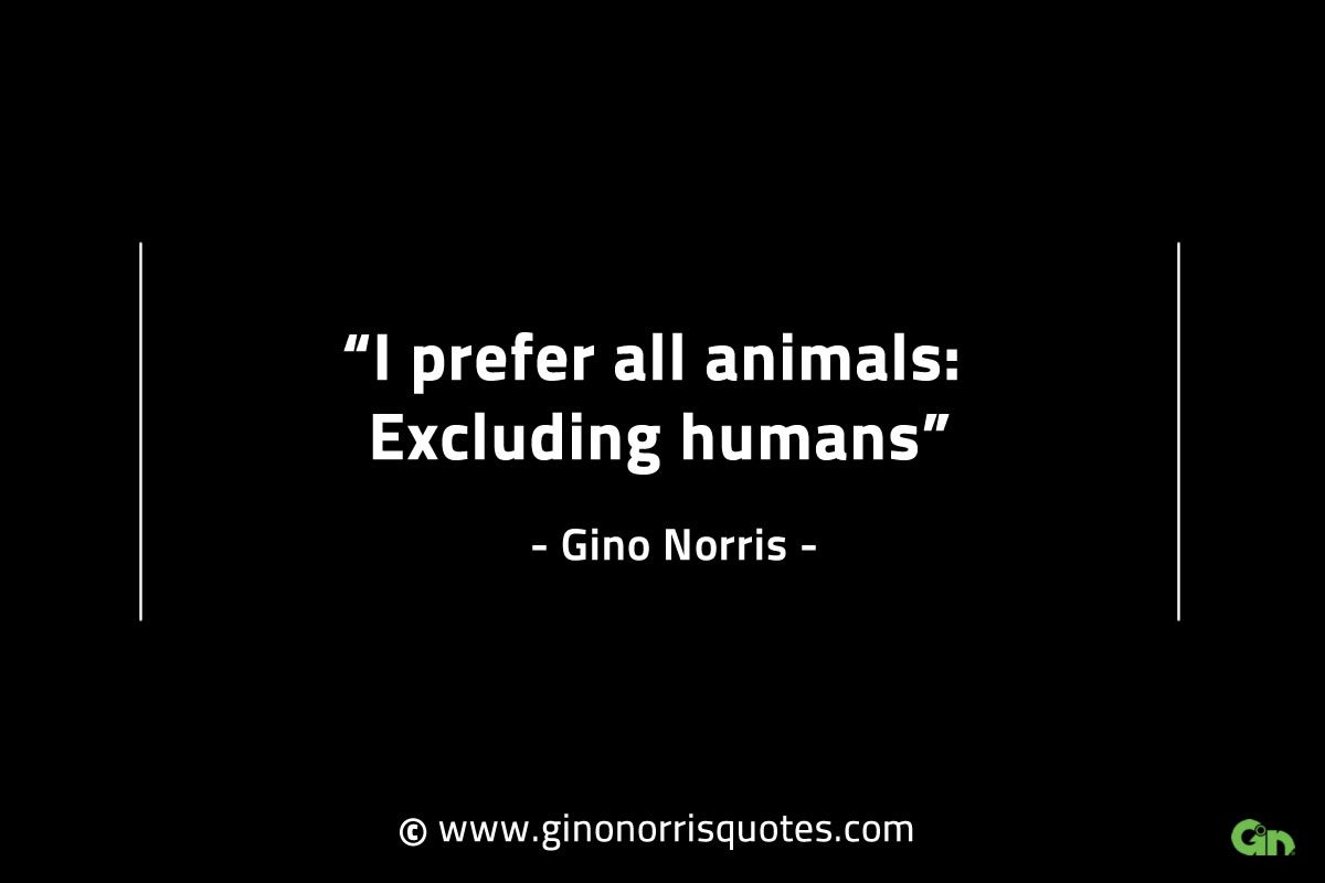 I prefer all animals GinoNorrisINTJQuotes