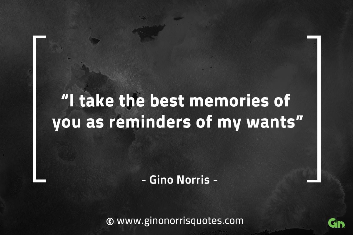 I take the best memories of you GinoNorrisQuotes