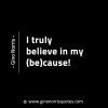 I truly believe in my be cause GinoNorrisINTJQuotes