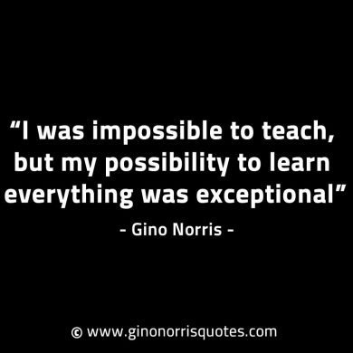 I was impossible to teach GinoNorrisINTJQuotes