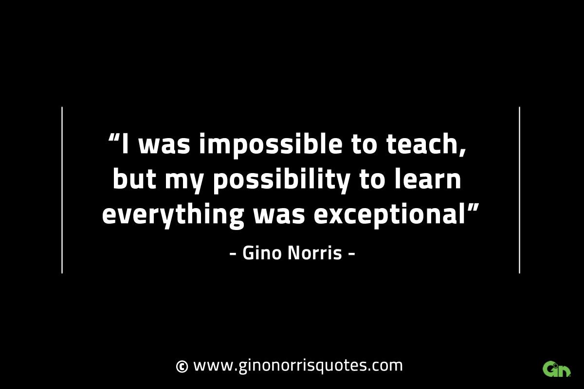 I was impossible to teach GinoNorrisINTJQuotes