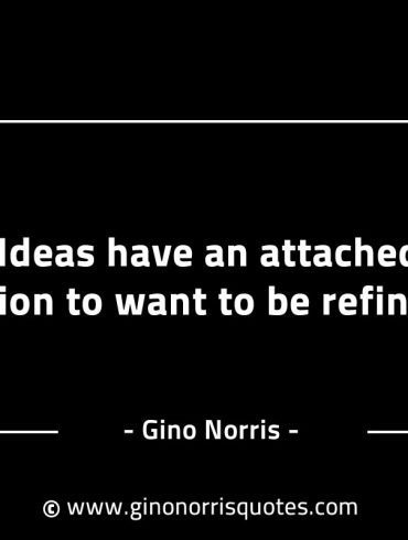 Ideas have an attached notion GinoNorrisINTJQuotes